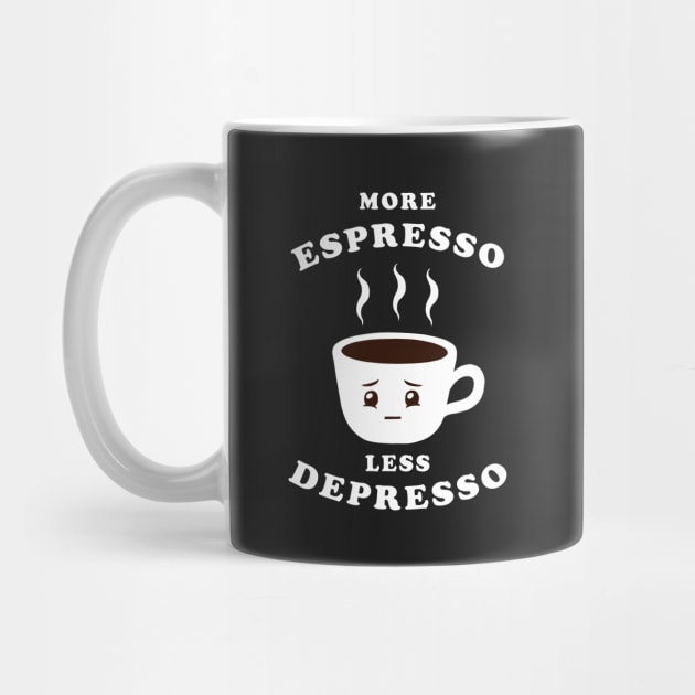 More Espresso Less Depresso by dumbshirts